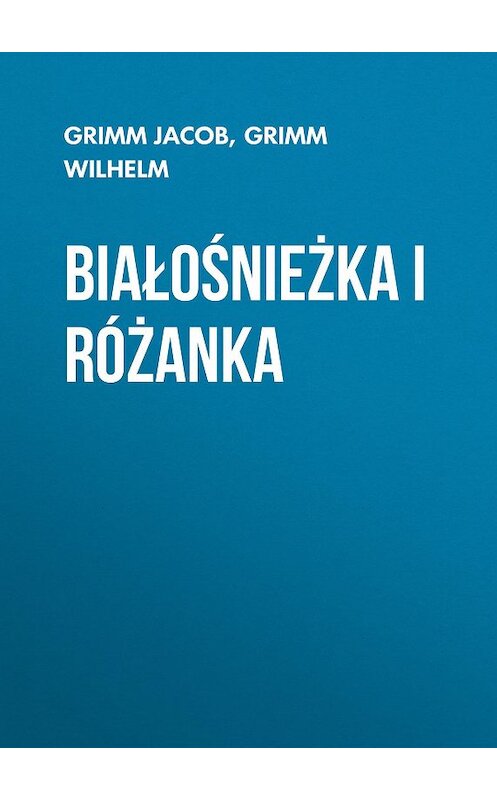 Обложка книги «Białośnieżka i Różanka» автора .