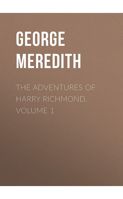 Обложка книги «The Adventures of Harry Richmond. Volume 1» автора George Meredith.