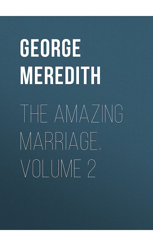 Обложка книги «The Amazing Marriage. Volume 2» автора George Meredith.