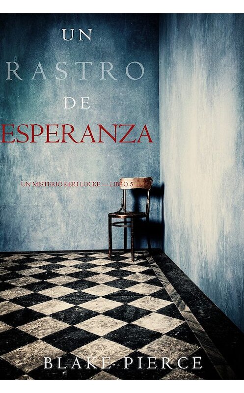 Обложка книги «Un Rastro de Esperanza» автора Блейка Пирса. ISBN 9781640298484.