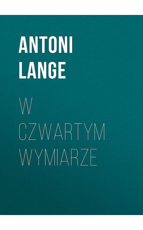 Обложка книги «W czwartym wymiarze» автора Antoni Lange.