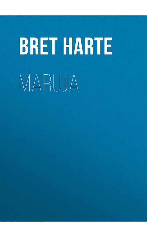 Обложка книги «Maruja» автора Bret Harte.