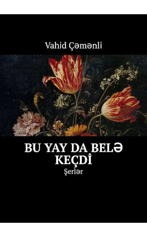 Обложка книги «Bu yay da belə keçdi̇. Şerlər» автора Vahi̇d Çəmənli̇. ISBN 9785448531552.