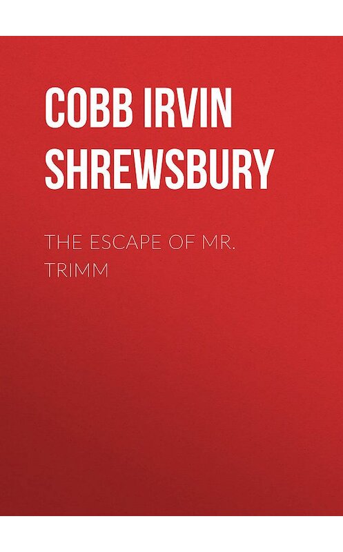 Обложка книги «The Escape of Mr. Trimm» автора Irvin Cobb.