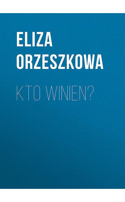 Обложка книги «Kto winien?» автора Eliza Orzeszkowa.