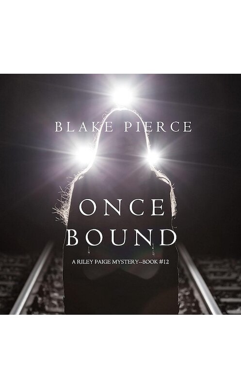 Обложка аудиокниги «Once Bound» автора Блейка Пирса. ISBN 9781640299719.