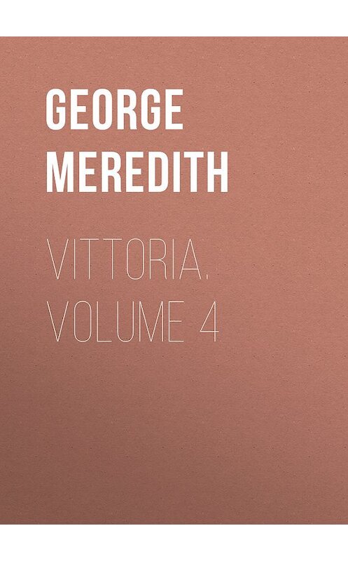 Обложка книги «Vittoria. Volume 4» автора George Meredith.