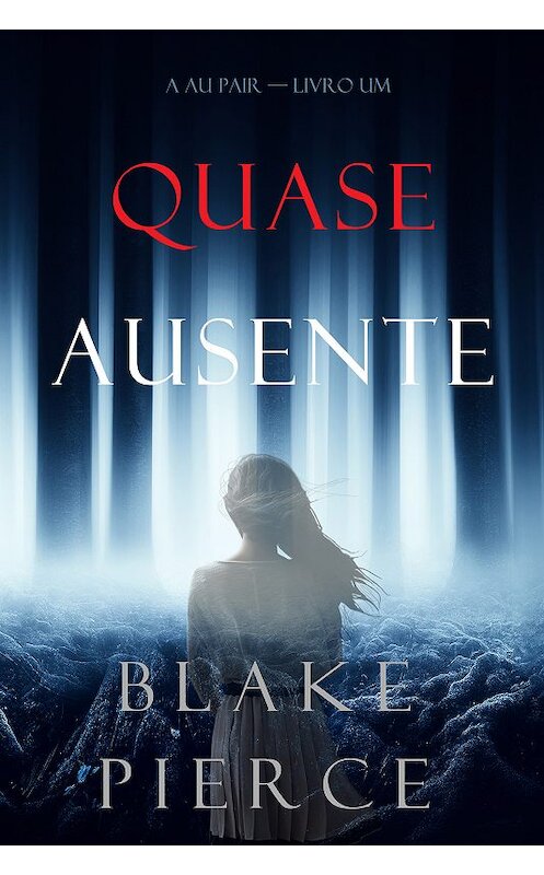 Обложка книги «Quase Ausente» автора Блейка Пирса. ISBN 9781094304687.