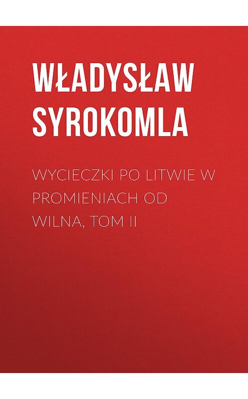 Обложка книги «Wycieczki po Litwie w promieniach od Wilna, tom II» автора Władysław Syrokomla.