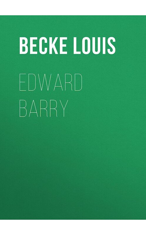 Обложка книги «Edward Barry» автора Louis Becke.