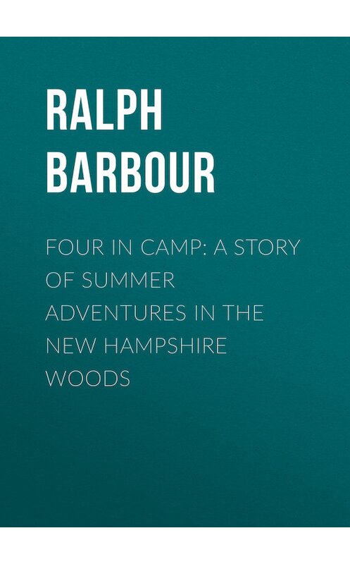 Обложка книги «Four in Camp: A Story of Summer Adventures in the New Hampshire Woods» автора Ralph Barbour.