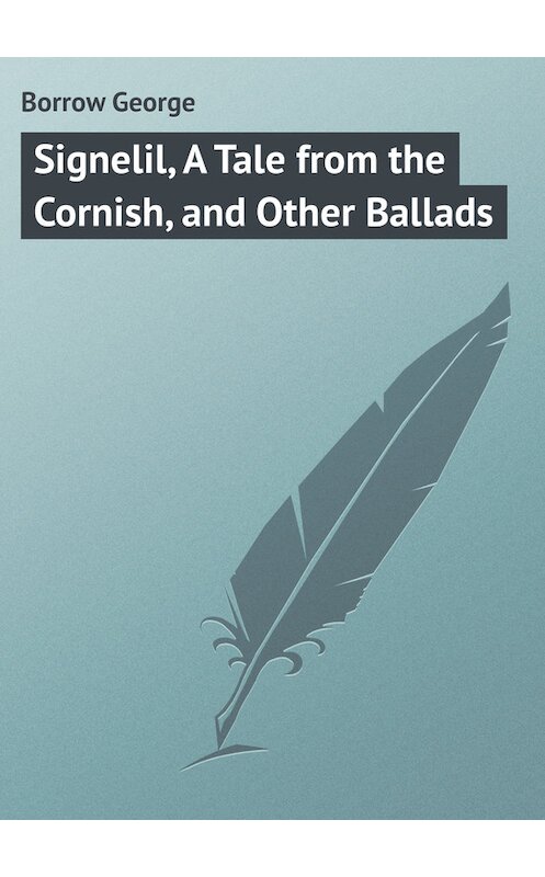 Обложка книги «Signelil, A Tale from the Cornish, and Other Ballads» автора George Borrow.