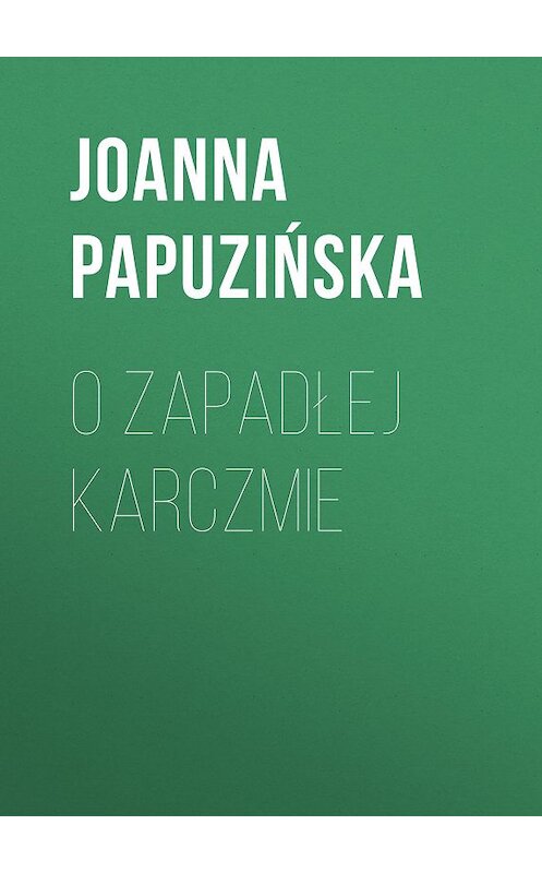 Обложка книги «O zapadłej karczmie» автора Joanna Papuzińska.