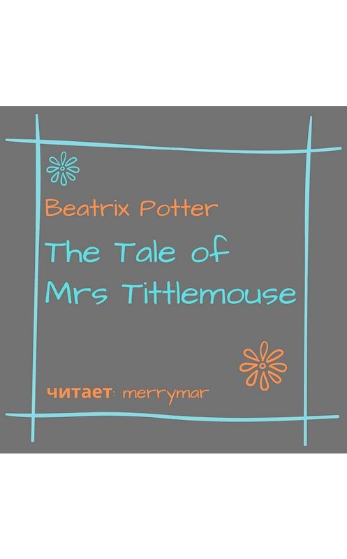 Обложка аудиокниги «The Tale of Mrs. Tittlemouse» автора Беатриса Поттера.
