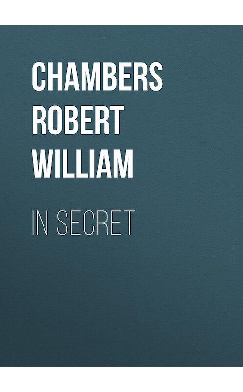 Обложка книги «In Secret» автора Robert Chambers.