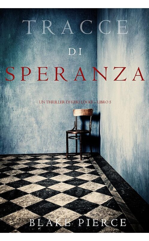 Обложка книги «Tracce di Speranza» автора Блейка Пирса. ISBN 9781640294332.