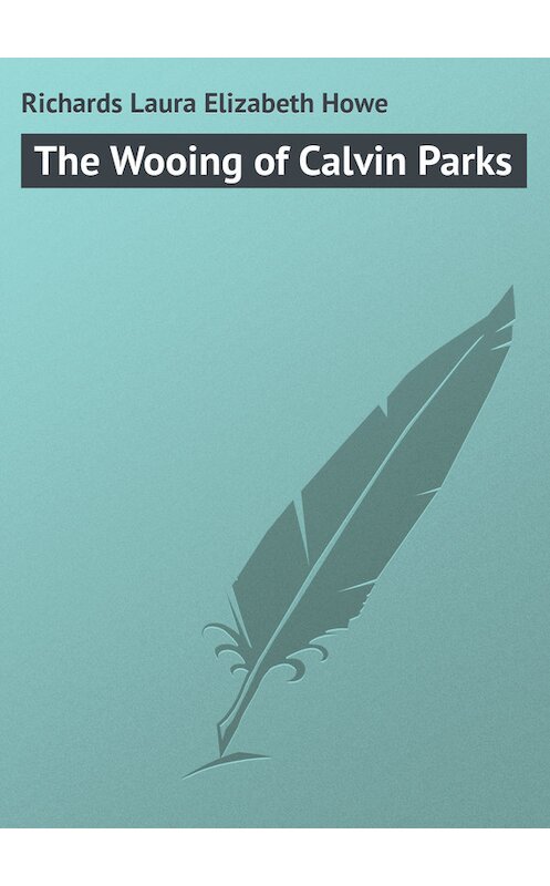 Обложка книги «The Wooing of Calvin Parks» автора Laura Richards.