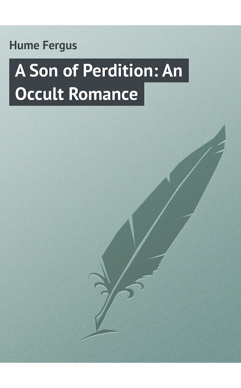 Обложка книги «A Son of Perdition: An Occult Romance» автора Fergus Hume.