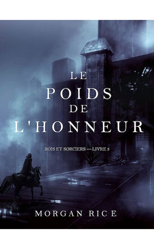 Обложка книги «Le Poids de l’Honneur» автора Моргана Райса. ISBN 9781632914323.