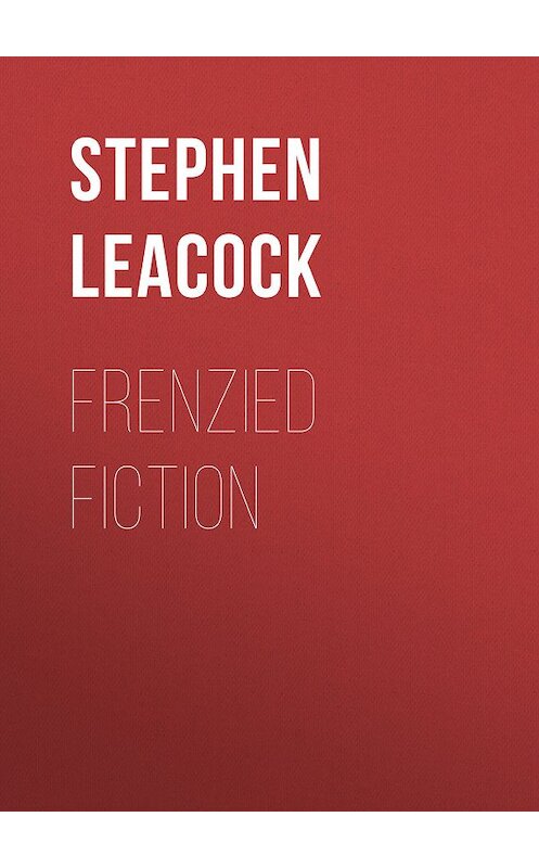 Обложка книги «Frenzied Fiction» автора Стивена Ликока.