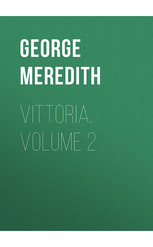 Обложка книги «Vittoria. Volume 2» автора George Meredith.