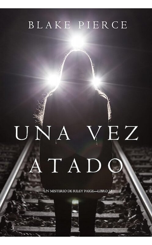 Обложка книги «Una Vez Atado» автора Блейка Пирса. ISBN 9781640298613.