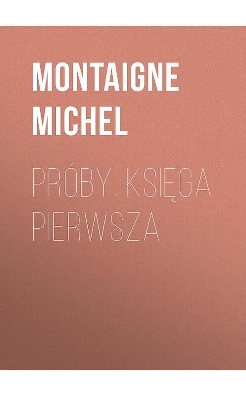 Обложка книги «Próby. Księga pierwsza» автора Montaigne Michel.