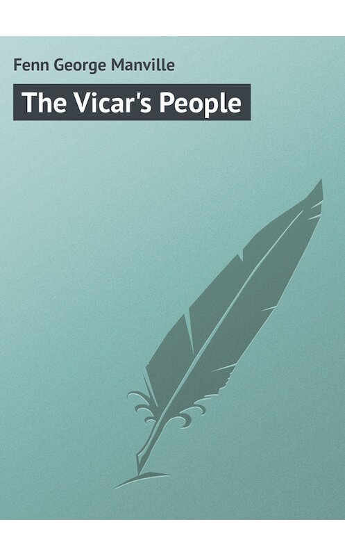 Обложка книги «The Vicar's People» автора George Fenn.