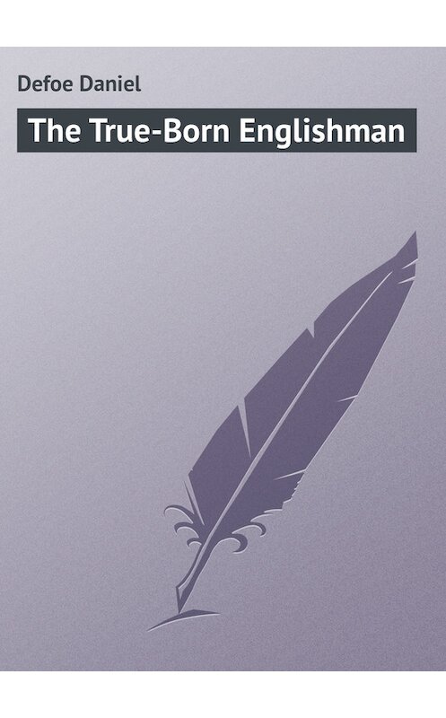 Обложка книги «The True-Born Englishman» автора Даниэль Дефо.