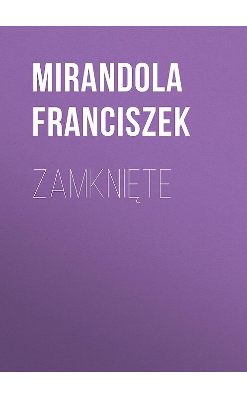 Обложка книги «Zamknięte» автора Franciszek Mirandola.