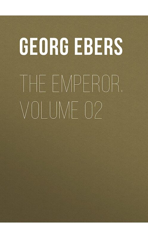 Обложка книги «The Emperor. Volume 02» автора Georg Ebers.