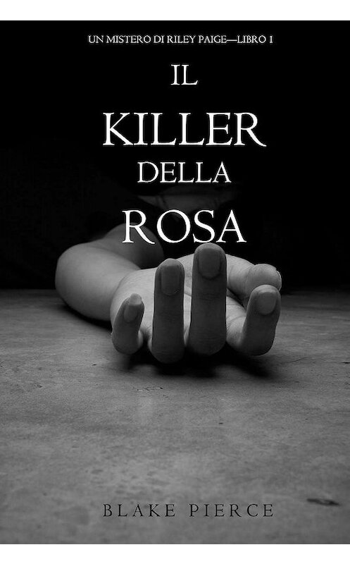 Обложка книги «Il Killer della Rosa» автора Блейка Пирса. ISBN 9781632915757.