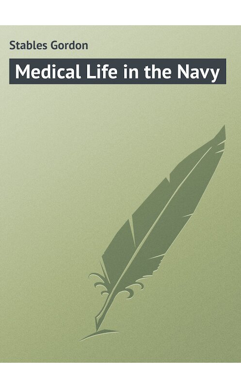 Обложка книги «Medical Life in the Navy» автора Gordon Stables.