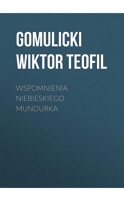Обложка книги «Wspomnienia niebieskiego mundurka» автора Gomulicki Wiktor.
