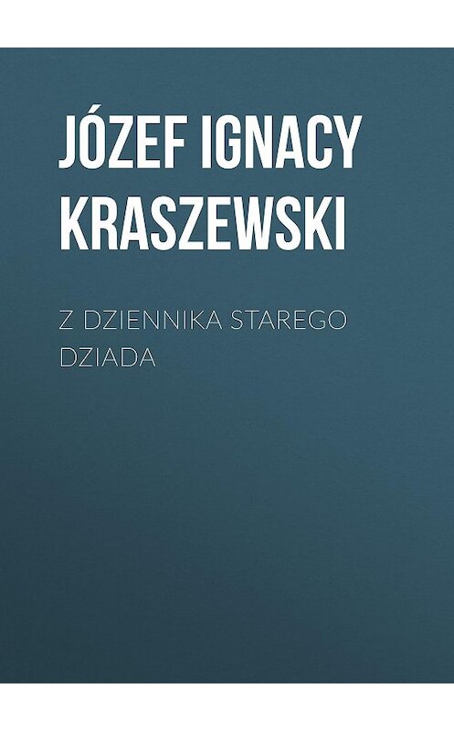 Обложка книги «Z dziennika starego dziada» автора Józef Ignacy Kraszewski.