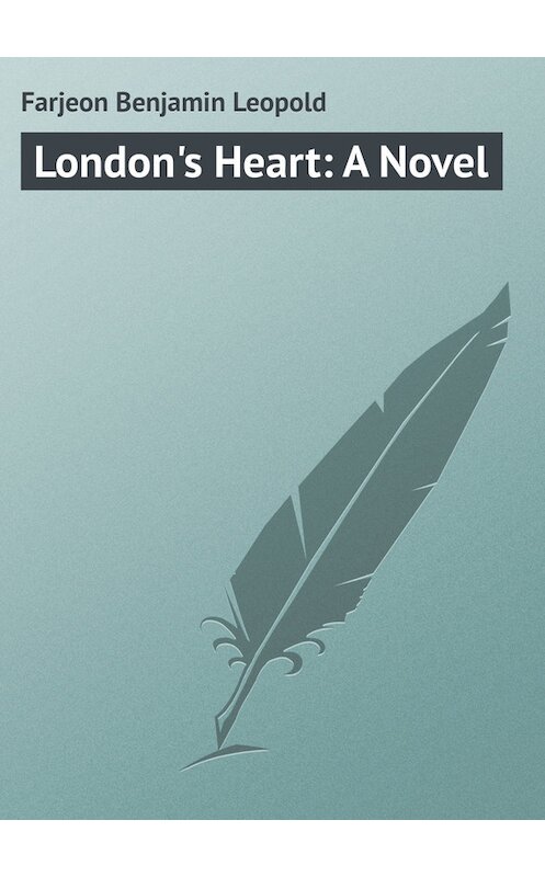Обложка книги «London's Heart: A Novel» автора Benjamin Farjeon.