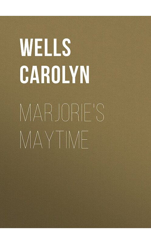 Обложка книги «Marjorie's Maytime» автора Carolyn Wells.