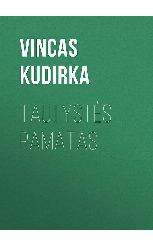 Обложка книги «Tautystės pamatas» автора Vincas Kudirka.