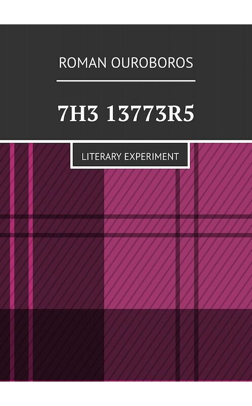 Обложка книги «7H3 13773R5. Literary experiment» автора Roman Ouroboros. ISBN 9785449682383.