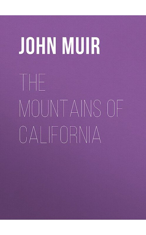 Обложка книги «The Mountains of California» автора John Muir.