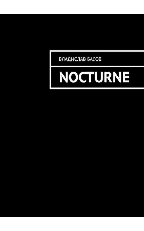 Обложка книги «Nocturne» автора Владислава Басова. ISBN 9785449865205.