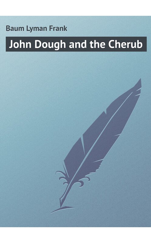 Обложка книги «John Dough and the Cherub» автора Лаймена Фрэнка Баума.