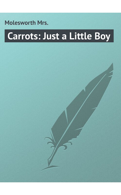 Обложка книги «Carrots: Just a Little Boy» автора Mrs. Molesworth.