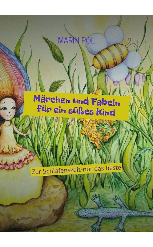 Обложка книги «Märchen und Fabeln für ein süßes Kind. Zur Schlafenszeit-nur das beste» автора MARIN Pol. ISBN 9785449690876.