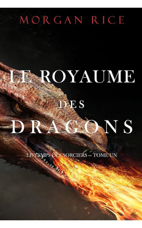 Обложка книги «Le Royaume des Dragons» автора Моргана Райса. ISBN 9781094305264.