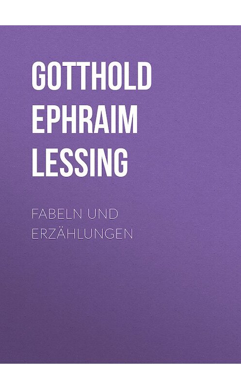 Обложка книги «Fabeln und Erzählungen» автора Готхольда Лессинга.