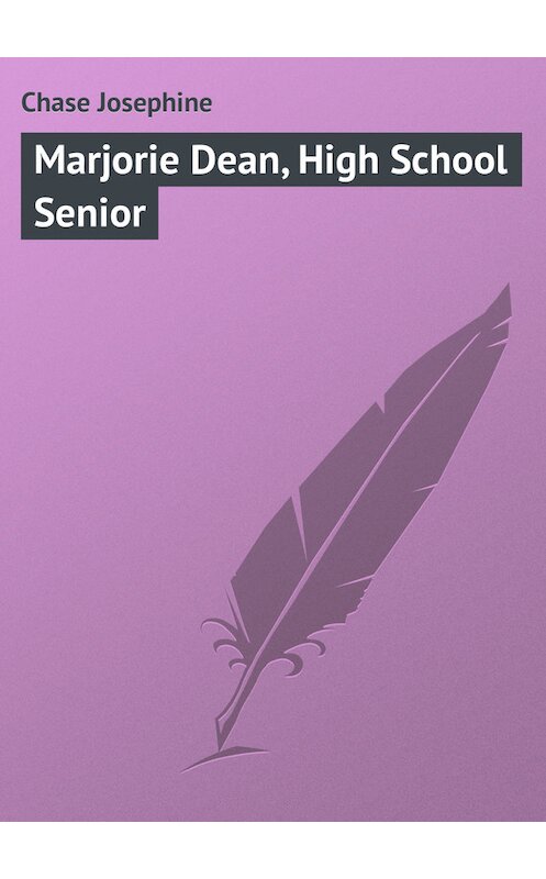 Обложка книги «Marjorie Dean, High School Senior» автора Chase Josephine.