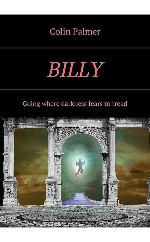 Обложка книги «Billy. Going where darkness fears to tread…» автора Colin Palmer. ISBN 9785448557149.