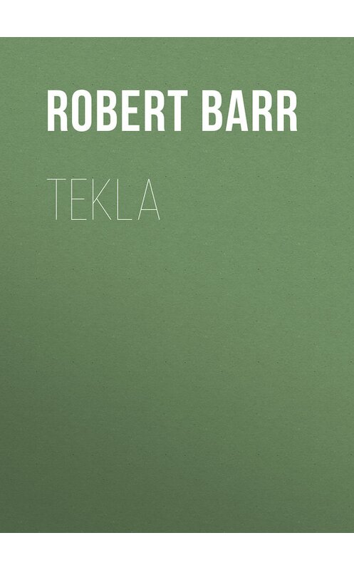 Обложка книги «Tekla» автора Robert Barr.