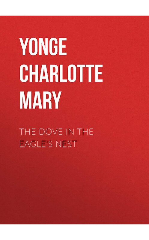Обложка книги «The Dove in the Eagle's Nest» автора Charlotte Yonge.
